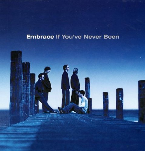 Embrace/If You'Ve Never Been@Import-Aus@If You'Ve Never Been